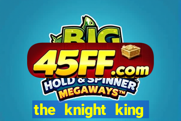 the knight king who returned with a god ler